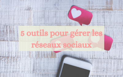 5 outils pour gérer les réseaux sociaux