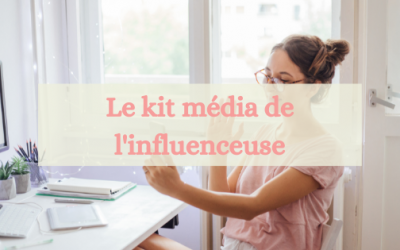 Le kit média : l&rsquo;indispensable de l&rsquo;influenceuse