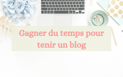 Gagner du temps pour réussir à tenir un blog
