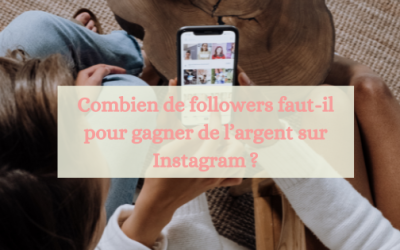 Combien de followers faut-il pour gagner de l’argent sur Instagram ?